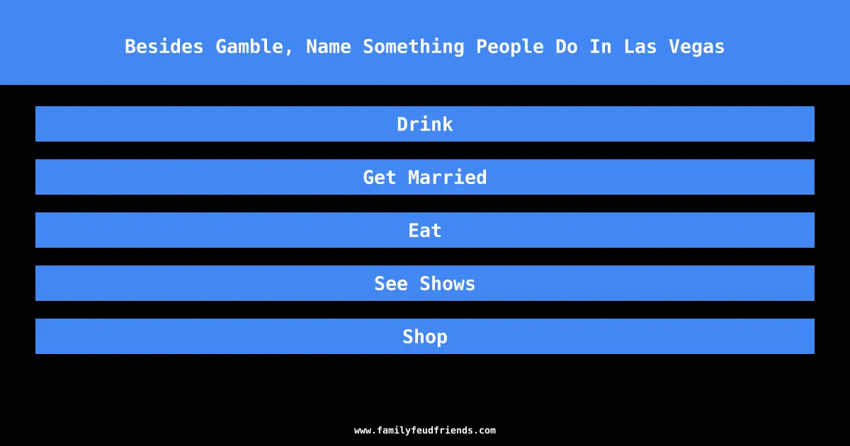 Besides Gamble, Name Something People Do In Las Vegas answer