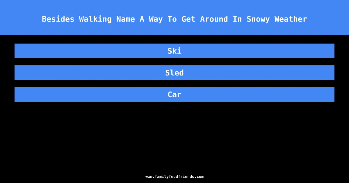 Besides Walking Name A Way To Get Around In Snowy Weather answer