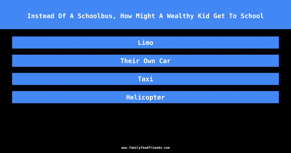 Instead Of A Schoolbus, How Might A Wealthy Kid Get To School answer