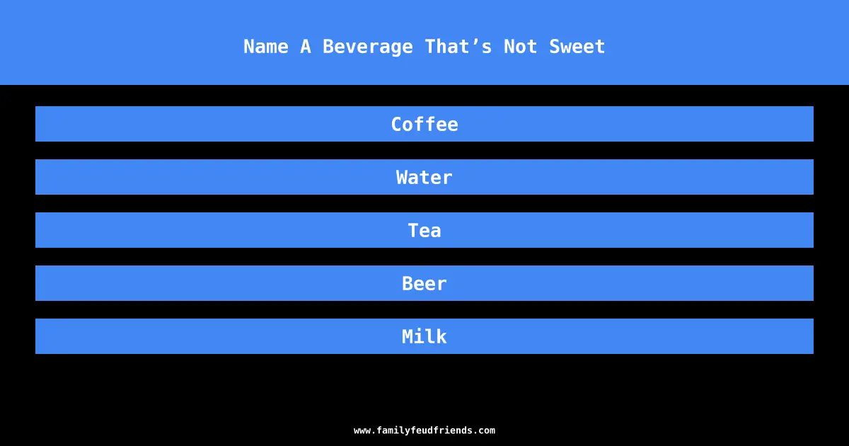 Name A Beverage That’s Not Sweet answer