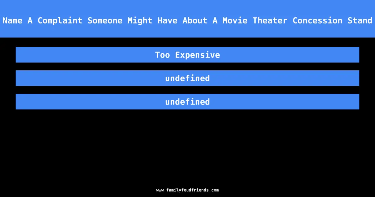 Name A Complaint Someone Might Have About A Movie Theater Concession Stand answer