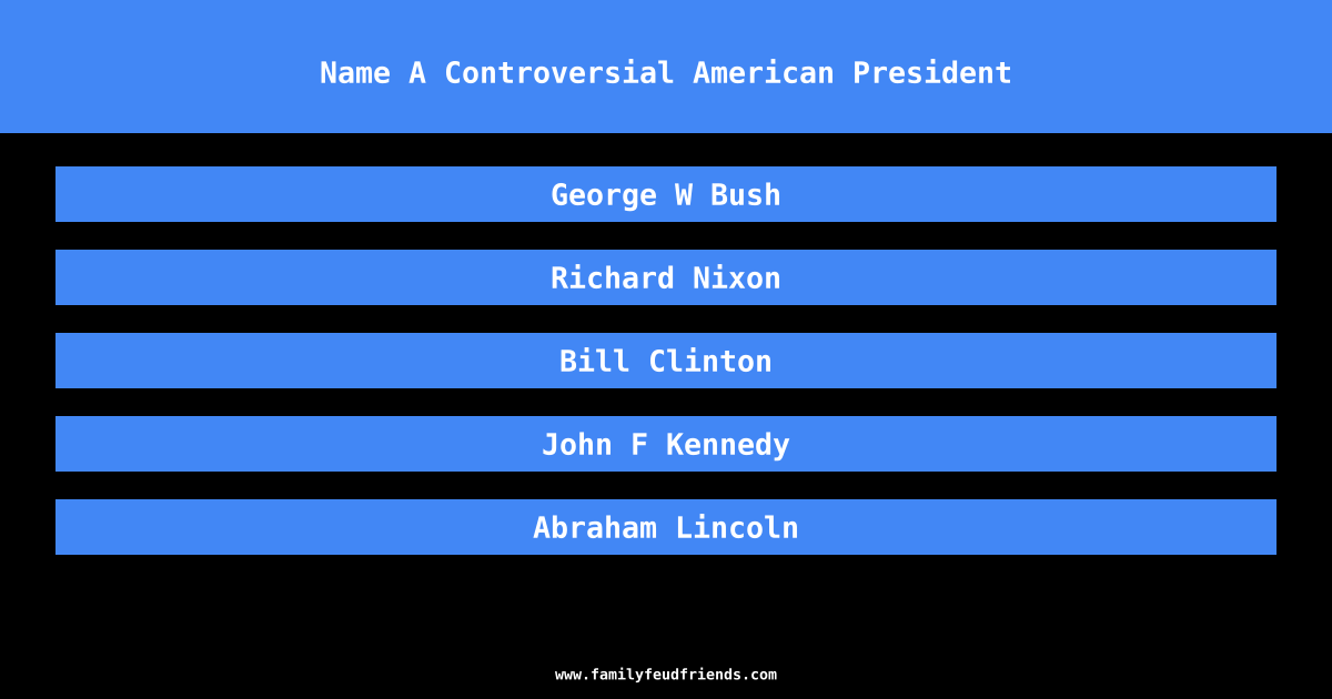 Name A Controversial American President answer