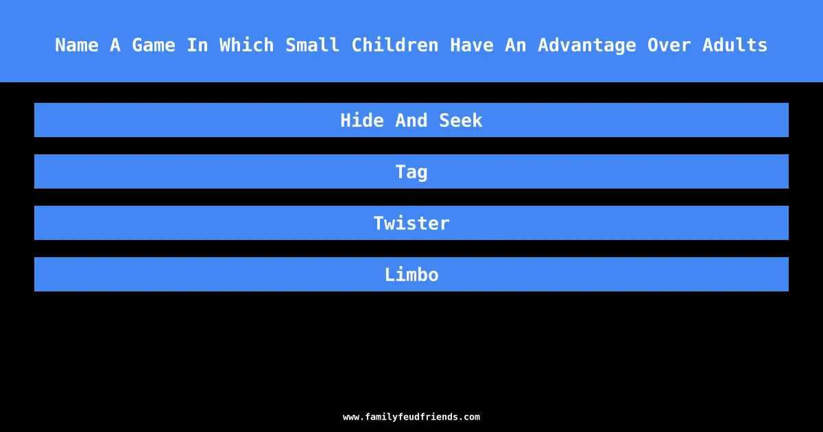 Name A Game In Which Small Children Have An Advantage Over Adults answer