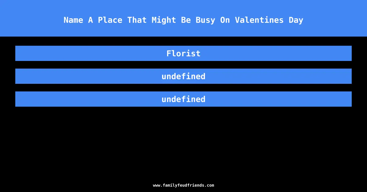 Name A Place That Might Be Busy On Valentines Day answer