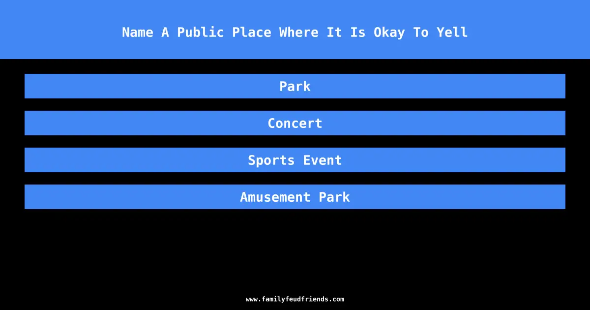 Name A Public Place Where It Is Okay To Yell answer