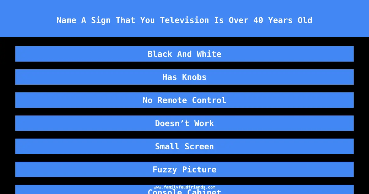 Name A Sign That You Television Is Over 40 Years Old answer