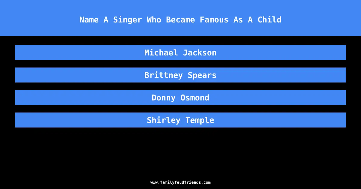 Name A Singer Who Became Famous As A Child answer