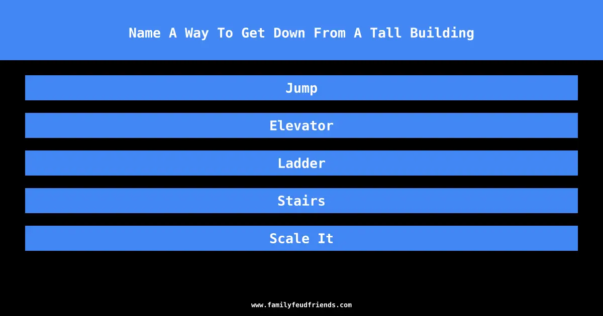 Name A Way To Get Down From A Tall Building answer