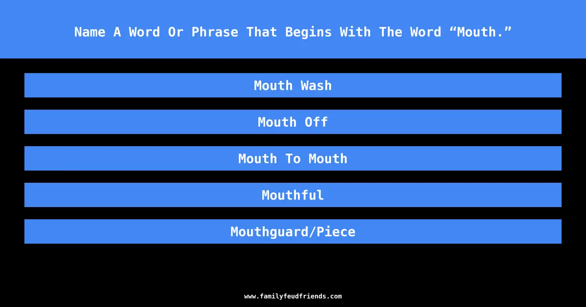Name A Word Or Phrase That Begins With The Word “Mouth.” answer