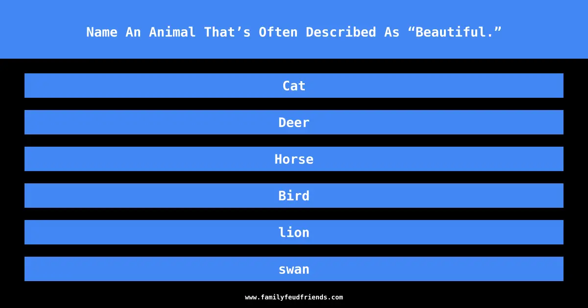 Name An Animal That’s Often Described As “Beautiful.” answer