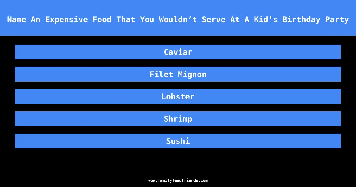 Name An Expensive Food That You Wouldn’t Serve At A Kid’s Birthday Party answer