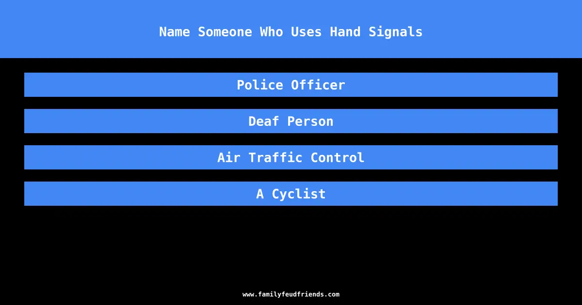 Name Someone Who Uses Hand Signals answer