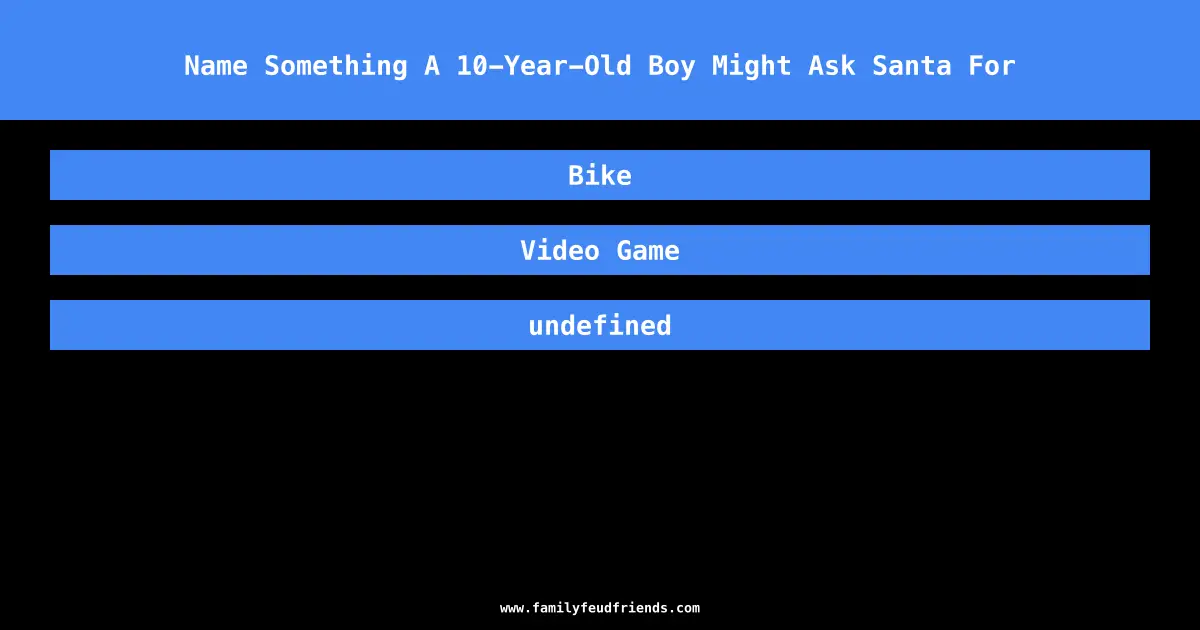 Name Something A 10-Year-Old Boy Might Ask Santa For answer