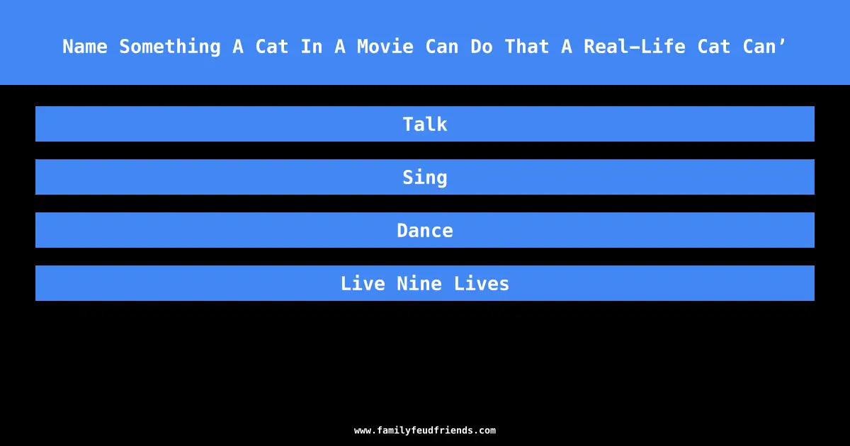 Name Something A Cat In A Movie Can Do That A Real-Life Cat Can’ answer