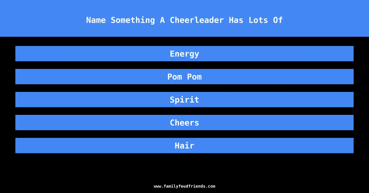 Name Something A Cheerleader Has Lots Of answer