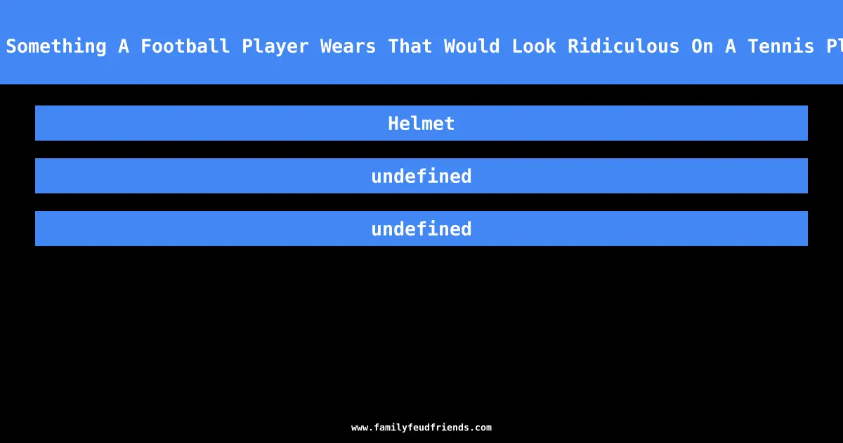 Name Something A Football Player Wears That Would Look Ridiculous On A Tennis Player answer