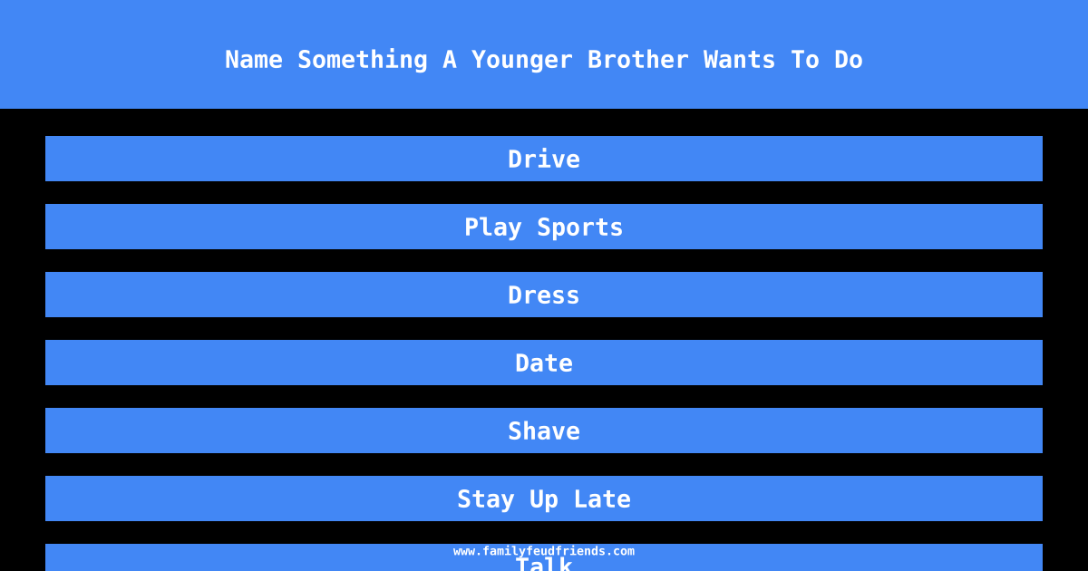 Name Something A Younger Brother Wants To Do answer