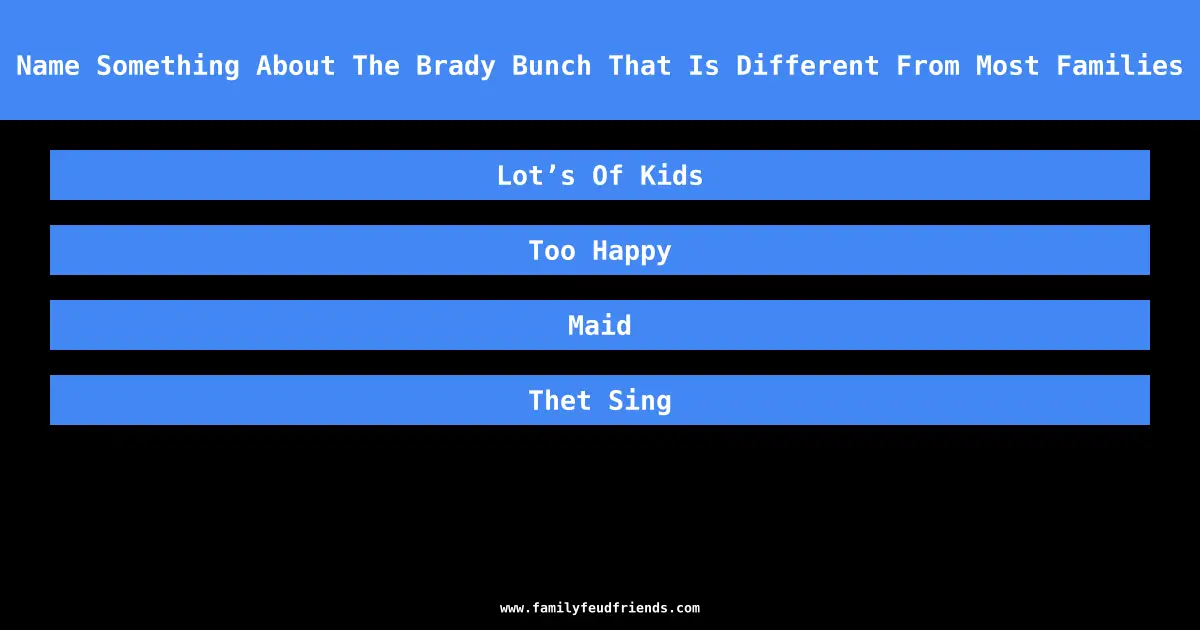 Name Something About The Brady Bunch That Is Different From Most Families answer