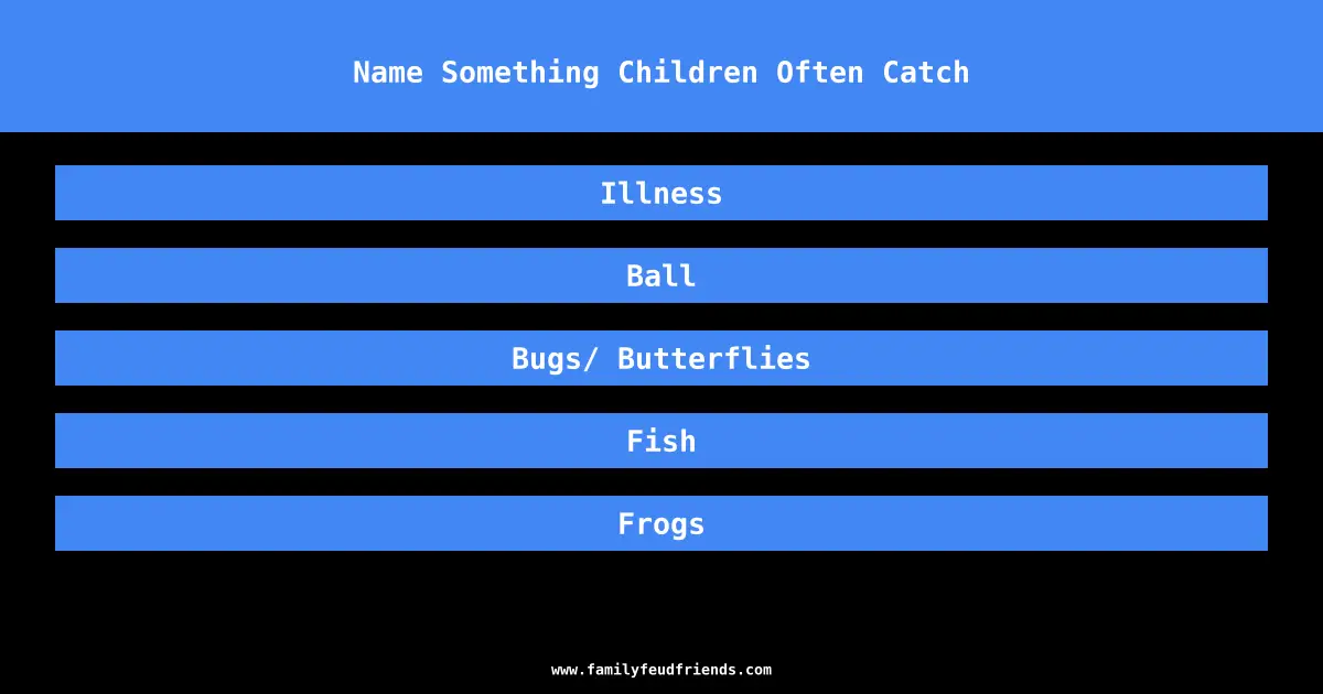 Name Something Children Often Catch answer