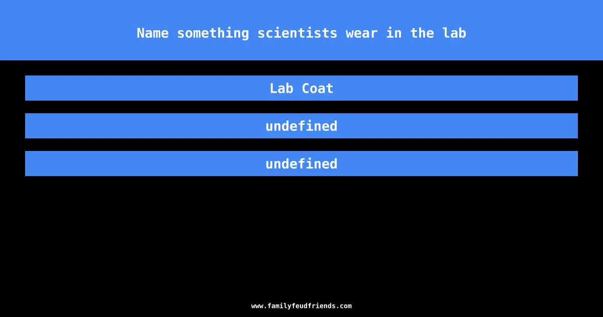 Name something scientists wear in the lab answer