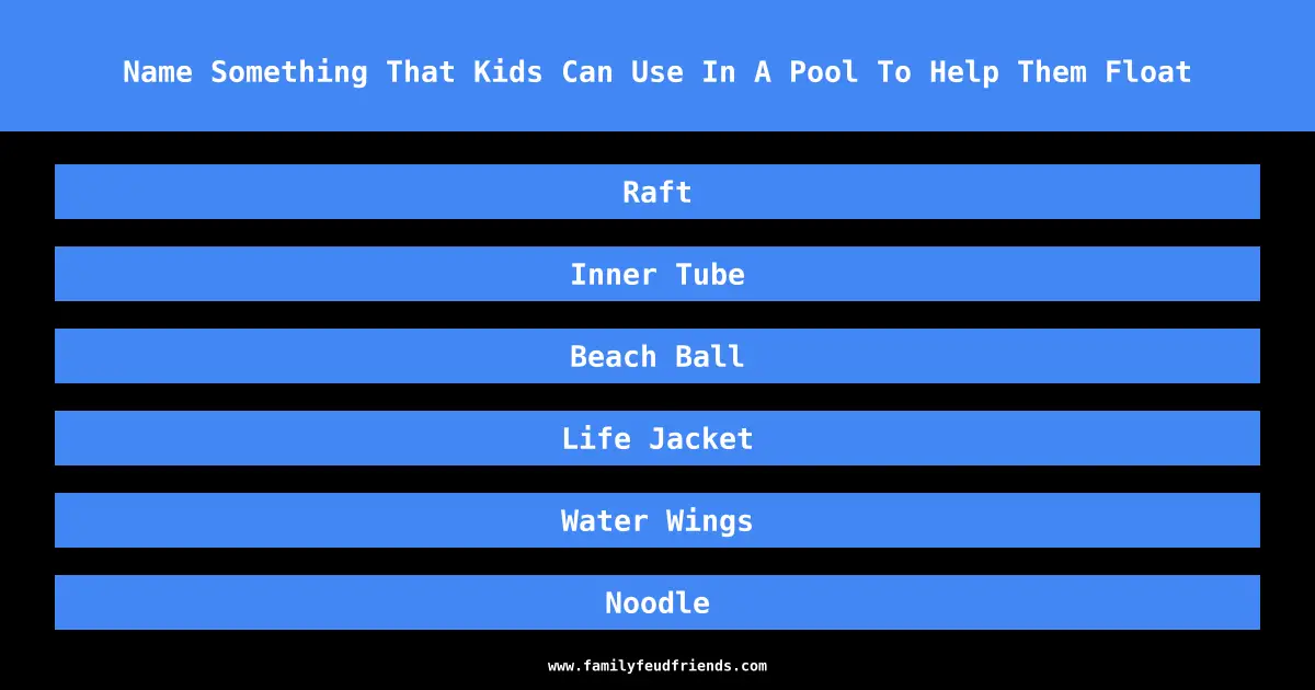 Name Something That Kids Can Use In A Pool To Help Them Float answer