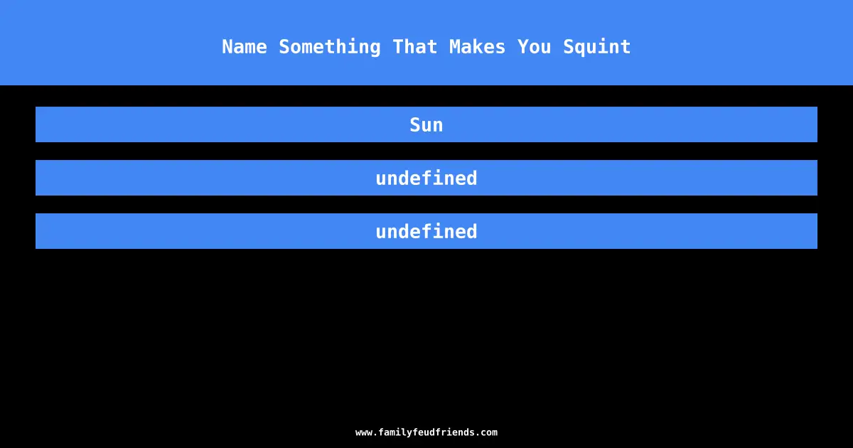 Name Something That Makes You Squint answer