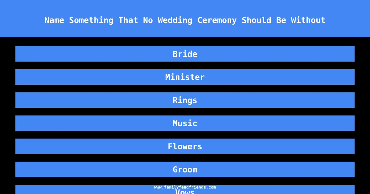 Name Something That No Wedding Ceremony Should Be Without answer