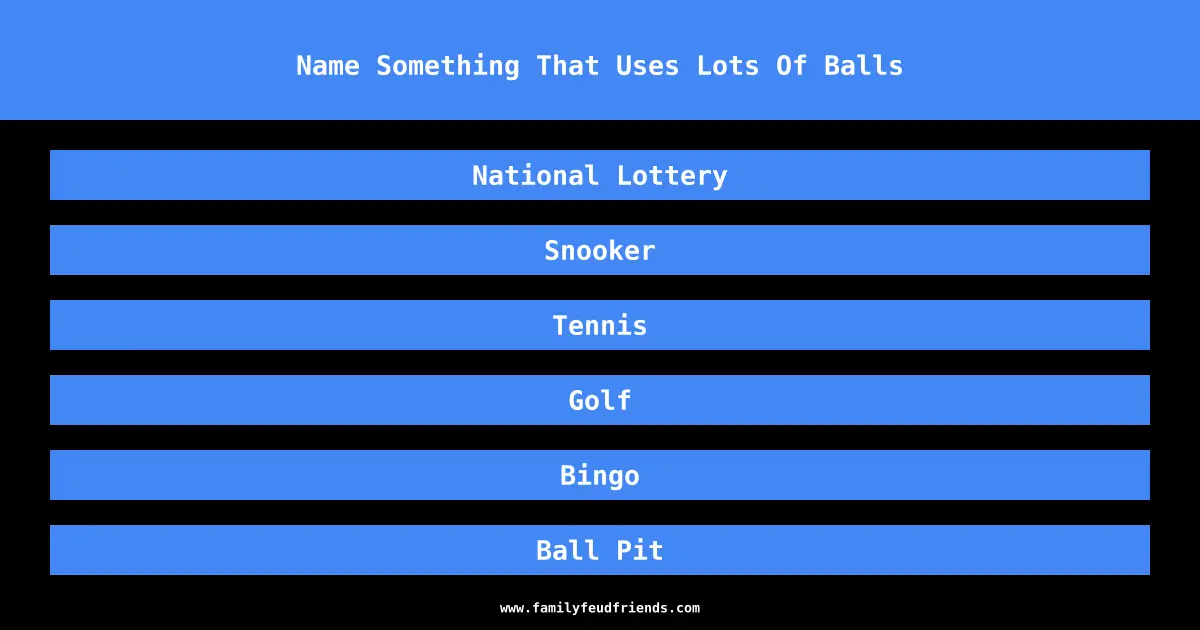 Name Something That Uses Lots Of Balls answer