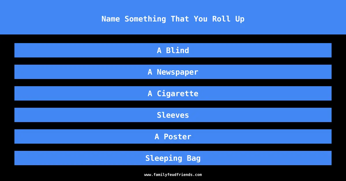 Name Something That You Roll Up answer