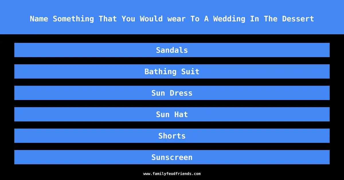 Name Something That You Would wear To A Wedding In The Dessert answer