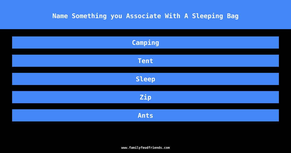Name Something you Associate With A Sleeping Bag answer