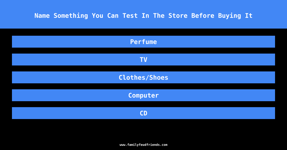 Name Something You Can Test In The Store Before Buying It answer