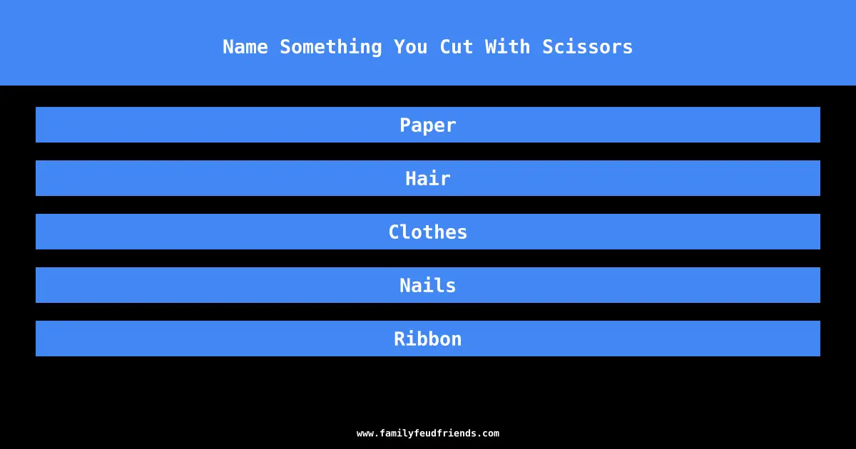 Name Something You Cut With Scissors answer
