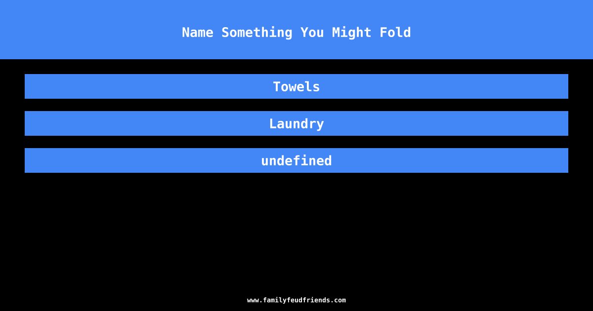 Name Something You Might Fold answer
