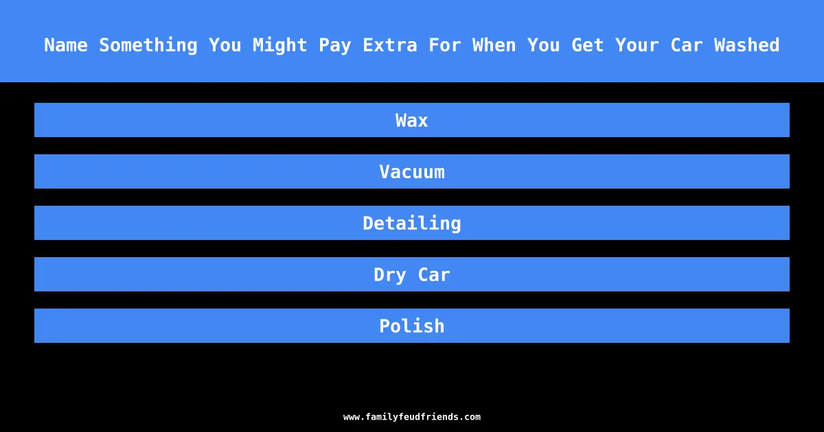 Name Something You Might Pay Extra For When You Get Your Car Washed answer