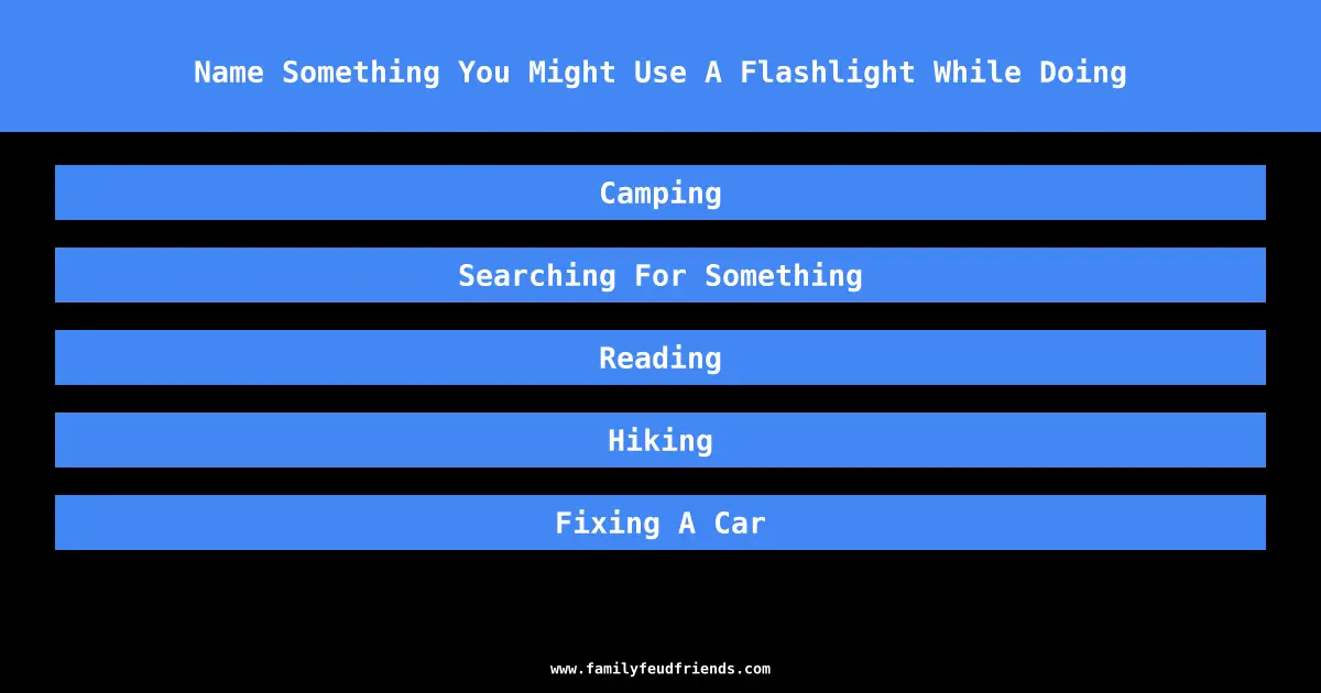 Name Something You Might Use A Flashlight While Doing answer