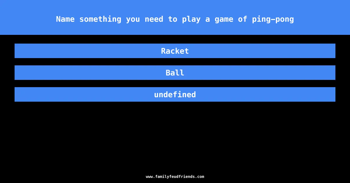 Name something you need to play a game of ping-pong answer