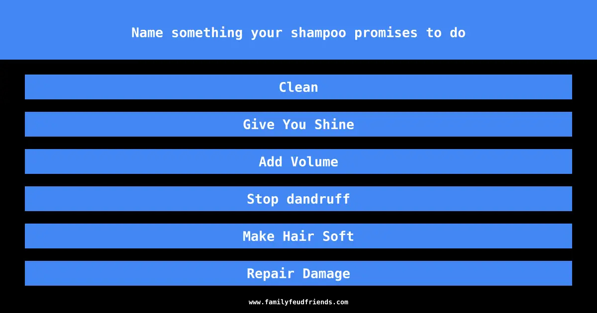 Name something your shampoo promises to do answer