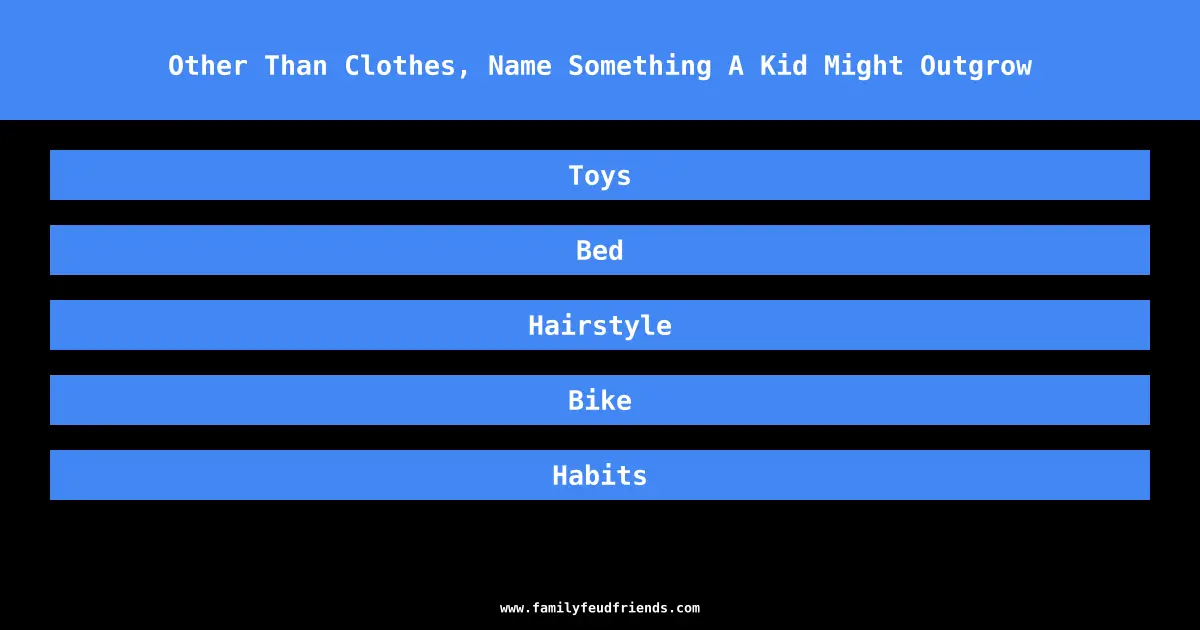 Other Than Clothes, Name Something A Kid Might Outgrow answer