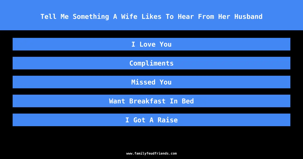 Tell Me Something A Wife Likes To Hear From Her Husband answer