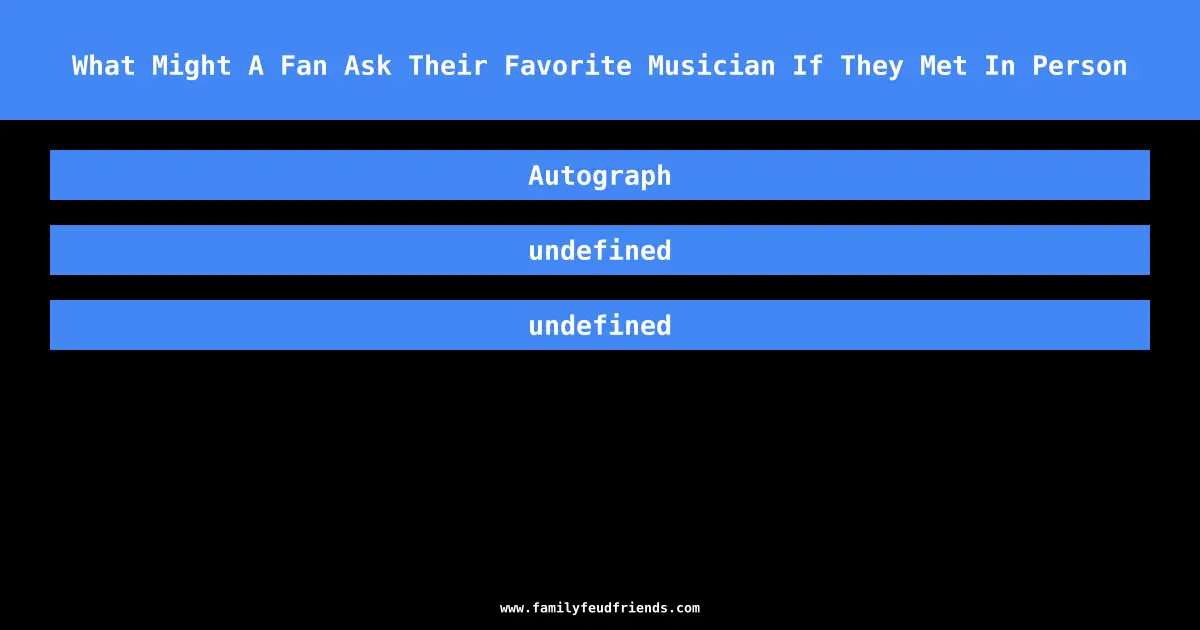 What Might A Fan Ask Their Favorite Musician If They Met In Person answer