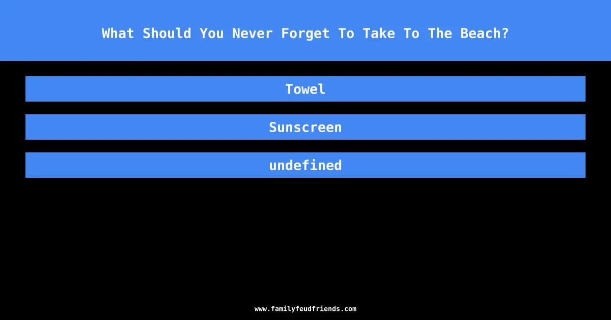 What Should You Never Forget To Take To The Beach? answer