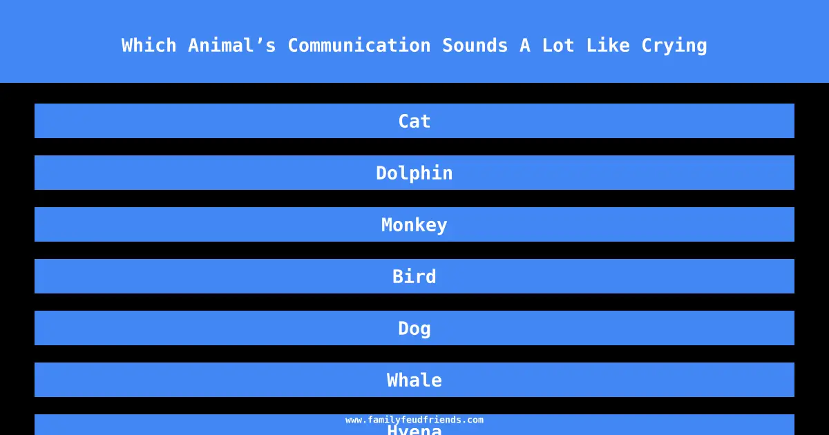 Which Animal’s Communication Sounds A Lot Like Crying answer