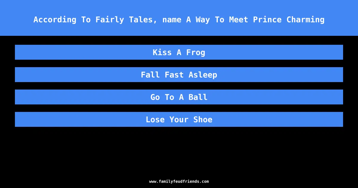 According To Fairly Tales, name A Way To Meet Prince Charming answer