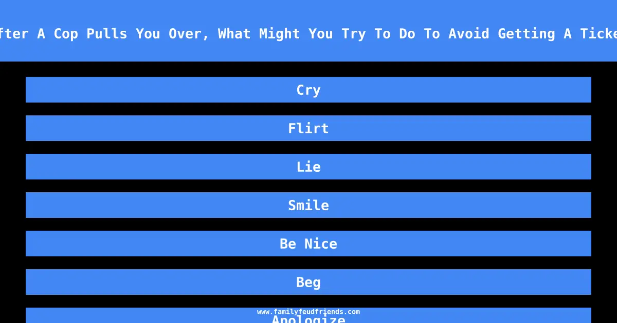 After A Cop Pulls You Over, What Might You Try To Do To Avoid Getting A Ticket answer