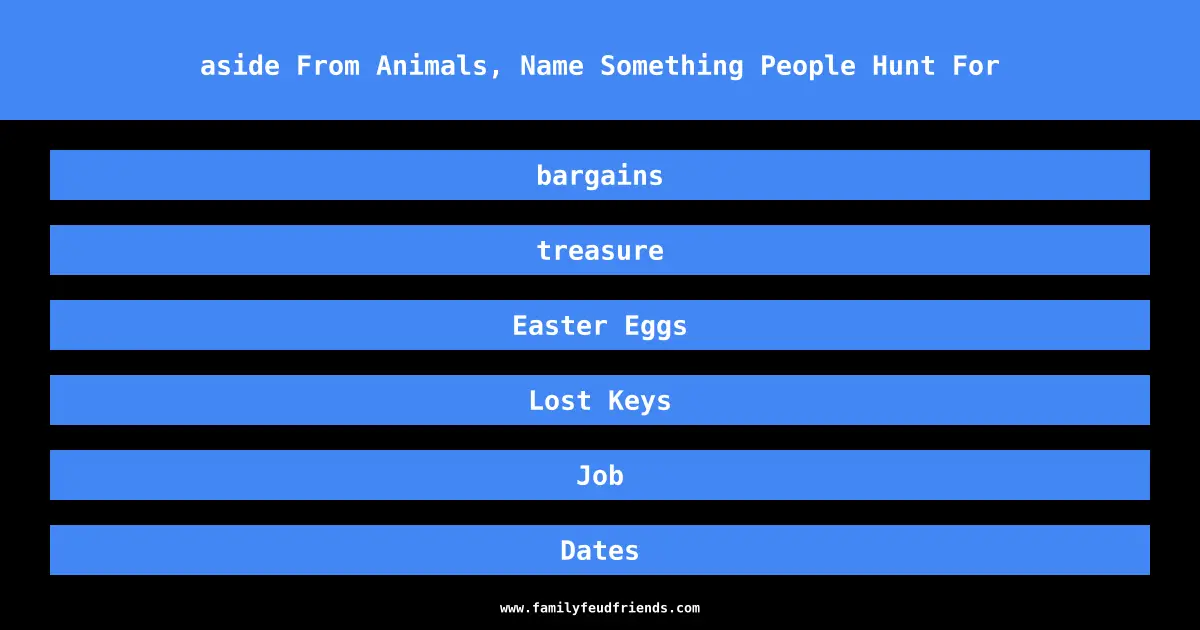 aside From Animals, Name Something People Hunt For answer