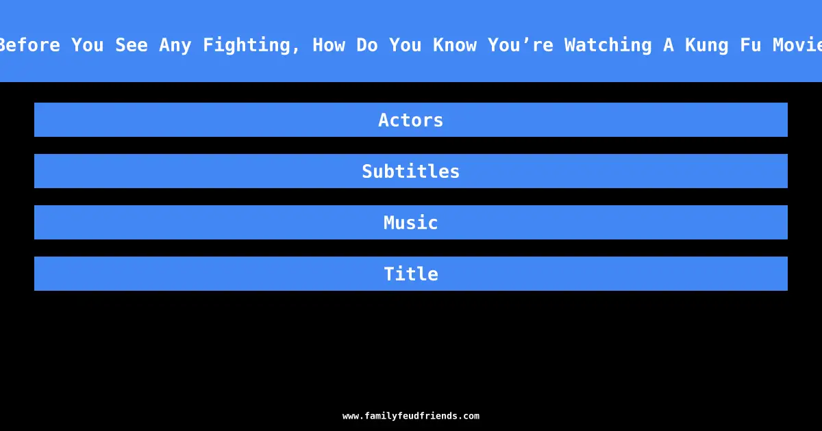 Before You See Any Fighting, How Do You Know You’re Watching A Kung Fu Movie answer