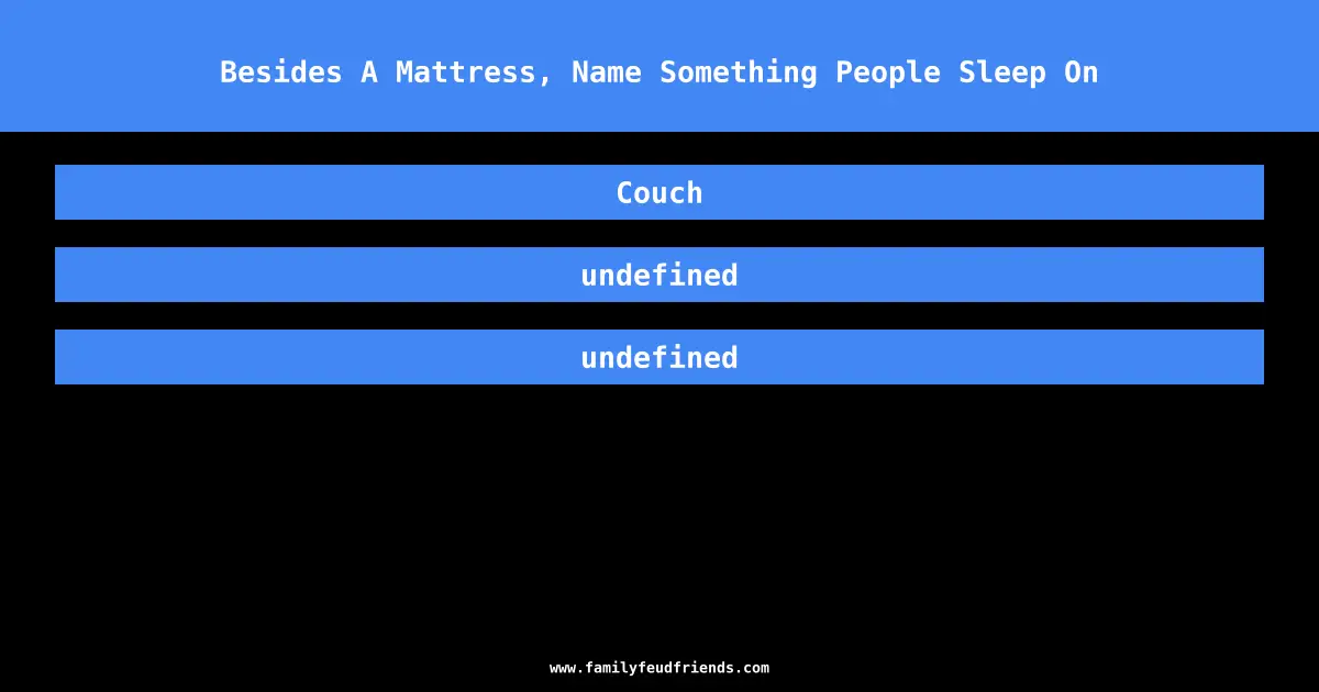Besides A Mattress, Name Something People Sleep On answer