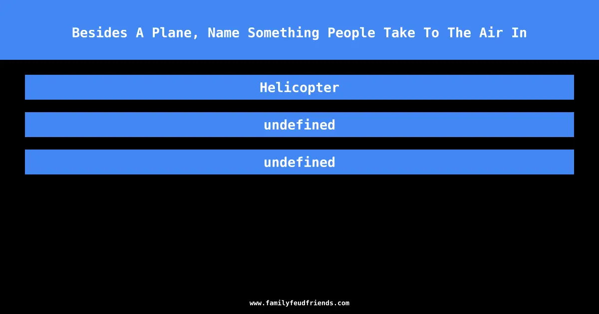 Besides A Plane, Name Something People Take To The Air In answer