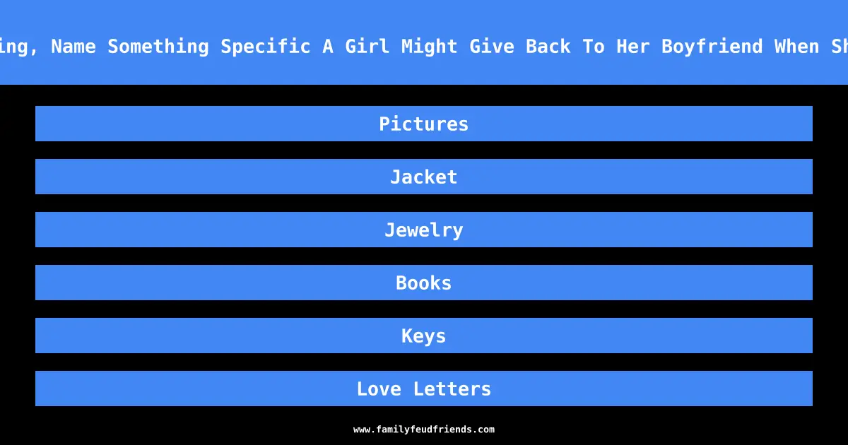 Besides A Ring, Name Something Specific A Girl Might Give Back To Her Boyfriend When She Dumps Him answer